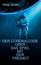 Corona Code oder das Spiel mit der Freiheit
