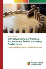 O Protagonismo de Vitimas e Acusados no Ambito da Justica Restaurativa