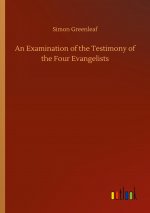 Examination of the Testimony of the Four Evangelists