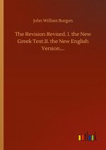 Revision Revised. I. the New Greek Text.II. the New English Version....