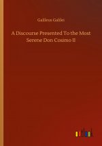 Discourse Presented To the Most Serene Don Cosimo II