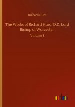 Works of Richard Hurd, D.D. Lord Bishop of Worcester