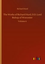 Works of Richard Hurd, D.D. Lord Bishop of Worcester