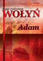 Adam. Saga rodzinna Wołyń. Tom 3