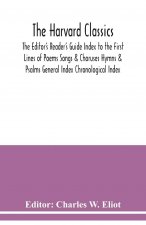 Harvard classics; The Editor's Reader's Guide Index to the First Lines of Poems Songs & Choruses Hymns & Psalms General Index Chronological Index