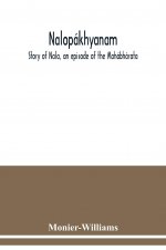 Nalopakhyanam. Story of Nala, an episode of the Mahabharata. The Sanskrit text, with a copious vocabulary and an improved version of Dean Milman's tra