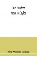 One hundred years in Ceylon, or, The centenary volume of the Church Missionary Society in Ceylon, 1818-1918