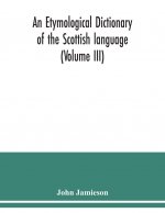 etymological dictionary of the Scottish language (Volume III)