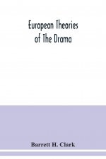 European theories of the drama, an anthology of dramatic theory and criticism from Aristotle to the present day, and a series of selected texts; with