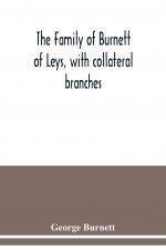 family of Burnett of Leys, with collateral branches