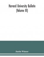 Harvard University Bulletin (Volume III)