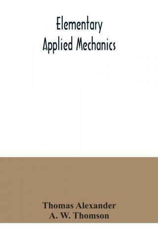 Elementary applied mechanics