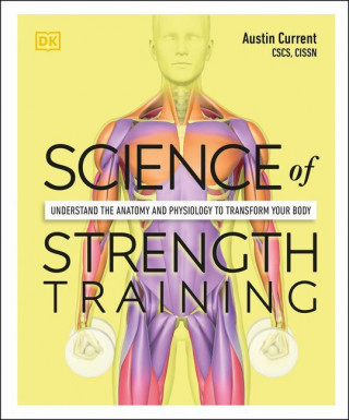 Science of Strength Training: Understand the Anatomy and Physiology to Transform Your Body (Miękka)