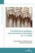L'Architecture Gothique, Entre Invention Et Reception (Xiie-Xxe Siecle)