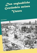 unglaubliche Gestandnis meines Vaters