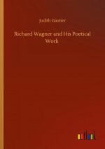 Richard Wagner and His Poetical Work