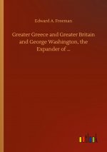 Greater Greece and Greater Britain and George Washington, the Expander of ?