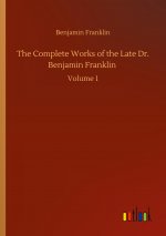 Complete Works of the Late Dr. Benjamin Franklin