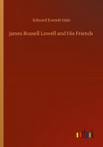 James Russell Lowell and His Friends