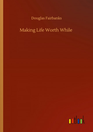Making Life Worth While