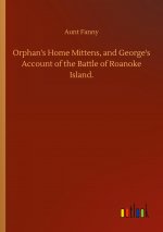 Orphan's Home Mittens, and George's Account of the Battle of Roanoke Island.