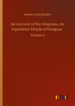 Account of the Abipones, An Equestrian People of Paraguay