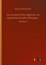 Account of the Abipones, An Equestrian People of Paraguay