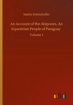 Account of the Abipones, An Equestrian People of Paraguay