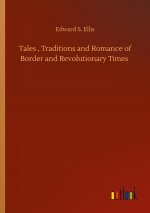 Tales, Traditions and Romance of Border and Revolutionary Times