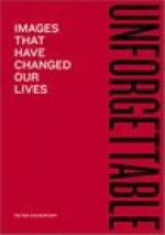Unforgettable: Images That Have Changed Our Lives