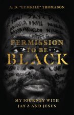 Permission to Be Black - My Journey with Jay-Z and Jesus