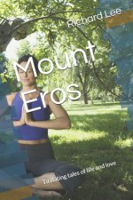 Mount Eros: Titillating Tales of Life and Love
