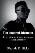 The Inspired Advocate: 8 Attributes Every Advocate Must Embrace