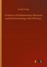 History of Parliamentary Elections and Electioneering in the Old Days