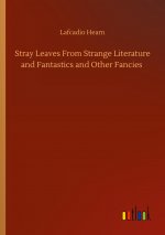 Stray Leaves From Strange Literature and Fantastics and Other Fancies