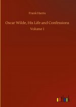 Oscar Wilde, His Life and Confessions