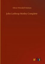 John Lothrop Motley Complete