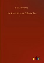Six Short Plays of Galsworthy