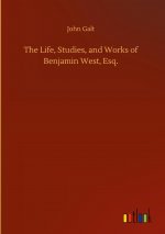 Life, Studies, and Works of Benjamin West, Esq.