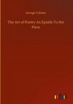 Art of Poetry An Epistle To the Pisos