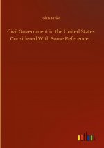 Civil Government in the United States Considered With Some Reference...