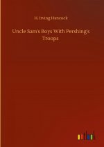 Uncle Sam's Boys With Pershing's Troops