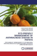 ECO-FRIENDLY MANAGEMENT OF ANTHRACNOSE DISEASE IN PAPAYA