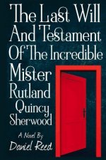 Last Will and Testament of the Incredible Mr. Rutland Quincy Sherwood