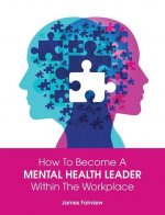 How to Become a Mental Health Leader Within the Workplace