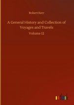 General History and Collection of Voyages and Travels