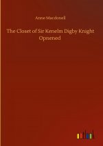 Closet of Sir Kenelm Digby Knight Opnened
