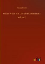 Oscar Wilde His Life and Confessions