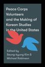 Peace Corps Volunteers and the Making of Korean Studies in the United States