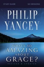 What's So Amazing About Grace? Bible Study Participant's Guide, Updated Edition